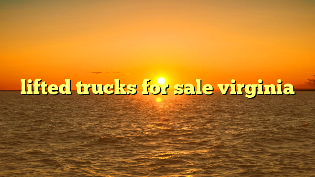 Conquering the Concrete Jungle and Sandy Shores: Your Ultimate Guide to Lifted Trucks for Sale in Virginia Beach