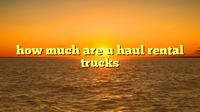 Unpacking the Price Tag: How Much Are U-Haul Trucks Per Day? Your Ultimate Guide to Rental Costs