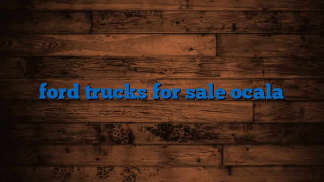 Used Trucks For Sale Ocala: Your Ultimate Guide to Finding the Perfect Ride