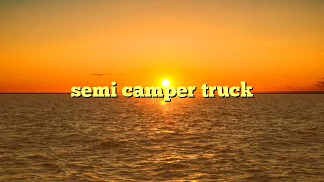 Your Ultimate Guide to Semi Campers For Sale: Unlocking Adventure and Freedom